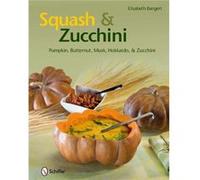 Squash & Zucchini: Pumpkin, Butternut, Musk, Hokkaido, And Zucchini (Hardcover) Elisabeth Bangert, (Auteur)