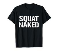 Squat Naked Funny Gym Theme Apparel for Lifters and Leg Day T-Shirt