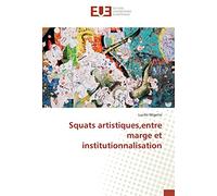Squats artistiques,entre marge et institutionnalisation