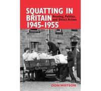 Squatting in Britain 1945-1955: Housing, Politics and Direct Action - [Version Originale] Inconnu (Auteur)