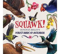 Squawk!: Donovan Bixley's Forest Birds of Aotearoa