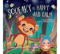 Squeaky is Happy and Calm: A Yoga Adventure in the Enchanted Forest