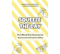 Squeeze The Day: 5-Minute Brain Dump Journal & Daily Productivity Planner (Lemon Edition): Undated Focus Tool & Task Management Organizer for ADHD Adults & Teens | Self-Care Tracker & Schedule