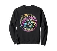 Squelette Amusant « Have The Day You Deserve » de Motivation Tie Dye Sweatshirt