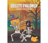 SQUELETTE D'HALLOWEEN Coloriage Pour Les enfants: Des dessins de squelettes stupéfiants avec des citrouilles, des maisons hantées, des fantômes et ... filles âgés de 4 à 8 ans et les adolescents.