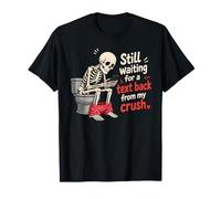 Squelette drôle Attendant Un Texte de Retour de My Crush T-Shirt