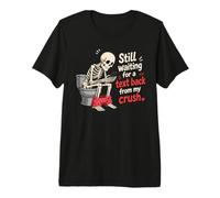 Squelette drôle Attendant Un Texte de Retour de My Crush T-Shirt Haut de Gamme