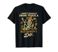 Squelette drôle de tequila - I Don't Usually Drink But When I Do T-Shirt
