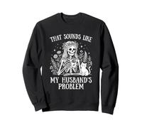 Squelette Humoristique « That Sounds Like My Husbands Problem » Sweatshirt