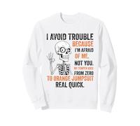 Squelette I Avoid Trouble Because I'm Afraid of Me Funny Sweatshirt