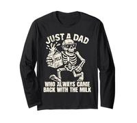 Squelette Just A Dad Who Always Came Back with The Milk Shirt Manche Longue