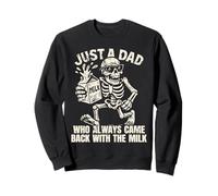Squelette Just A Dad Who Always Came Back with The Milk Shirt Sweatshirt