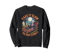 Squelette philosophique Amusant « Take it Slow You Have Eternity » Sweatshirt