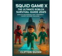 Squid Game X: The Ultimate Roblox Survival Guide 2025: Complete Walkthrough, Maps, Strategies & Secrets for Every Challenge