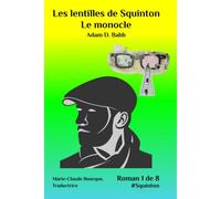 Squinton's Lens: The Monocle: Une Traduction Française De Marie-Claude Bourque: 1 (Les Lentilles De Squinton)
