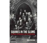Squires In The Slums: Settlements And Missions In Late Victorian Britain (International Library Of Historical Studies)