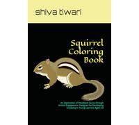 Squirrel Coloring Book: An Exploration of Woodland Fauna through Artistic Engagement: Designed for Developing Creativity in Young Learners Aged 4-8