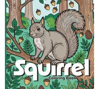 Squirrel Coloring Book for Adults: 50 Cute Woodland Squirrels, Forest Cottagecore Scenes and Relaxing Nature Designs for Stress Relief