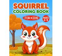 Squirrel Coloring Book for Kids Ages 4-8: Fun and Easy Coloring Pages with Cute Squirrel Illustrations for Boys and Girls