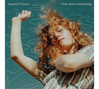 Squirrel Flower - I Was Born Swimming [Import]