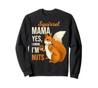 Squirrel Mama Mom I Know I'm Nuts Humour Saying Pun Sweatshirt