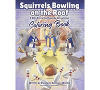 Squirrels Bowling on the Roof Coloring Book: A Silly Story that Sounds Sensational