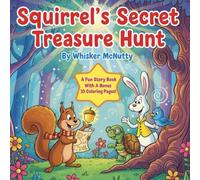 Squirrel's Secret Treasure Hunt: Kids Squirrel Adventure Story with 10 Bonus Coloring Pages Ages 4-8