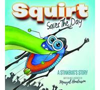 Squirt Saves The Day: A Stinkbug's Story