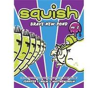 Squish 2 Brave New Pond by Matthew Holm Jennifer L Holm - Matthew Holm (Auteur)