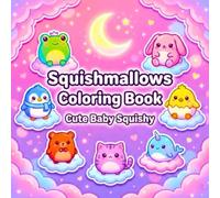 Squish-mallow's Coloring Book: Cute Baby Squishy Animals -- Adorable Kawaii Squishies, Clouds & Moonlight Scenes for Relaxing Fun