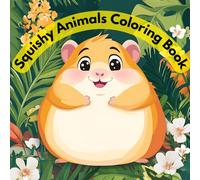 Squishy Animals Coloring Book: Cute Adorable Pages With Fun Colorful Illustration For Kids Teens Girls Boys Stress Relief Creativity And Relaxation: ... Lovely Squishies And Animal Artwork To Color