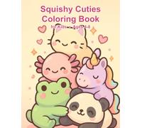 Squishy Cuties Coloring Book for Kids: 50 Chubby and Cute Squishy Animal Designs for Kids Ages 4-8 Bold and Easy Kawaii Plushies to Color