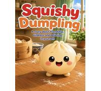 Squishy Dumpling: A story about friendship, kindness and believing in yourself
