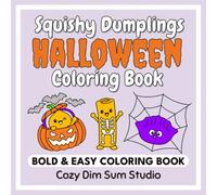 Squishy Dumplings Halloween Coloring Book: Bold and Easy Kawaii Dim Sum Characters, Cute Monster Costumes, and Spooky Scene Coloring Pages for Kids, Teens, and Adults (Bold & Easy Coloring)