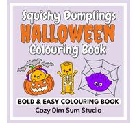 Squishy Dumplings Halloween Colouring Book: Bold and Easy Kawaii Dim Sum Characters, Cute Monster Costumes, and Spooky Scene Colouring Pages for Kids, Teens, and Adults (Bold & Easy Colouring)