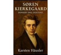 Søren Kierkegaard: Der Denker der Existenz