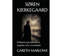 SØREN KIERKEGAARD: El filósofo que enfrentó la angustia, la fe y la soledad