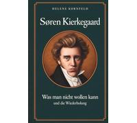 Søren Kierkegaard: Was man nicht wollen kann und die Wiederholung