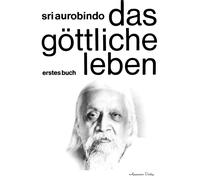 Sri Aurobindo Das Göttliche Leben Band 1 (Poche)