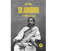 Sri Aurobindo - Le rebelle et le sage - Luc Venet - Les Peregrines Eds - broché - Essai