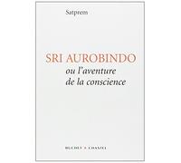 Sri Aurobindo ou l'Aventure de la conscience de Satprem (2003) Broché