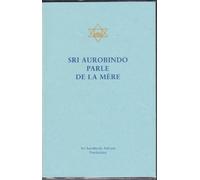 Sri Aurobindo parle de la Mere