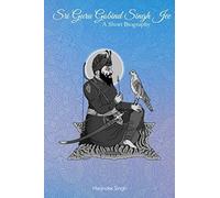Sri Guru Gobind Singh Jee: A Short Biography