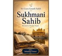 Sri Guru Granth Sahib - Sukhmani Sahib: Edizione da Collezione della Preghiera della Pace Sikh - Testo Integrale delle 24 Ashtapadi dal Guru Granth Sahib