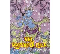 Sri Krishna Lila: The Complete Life of Bhagavan Sri Krishna