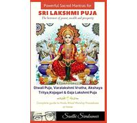 Sri Lakshmi Puja : Powerful Sacred Mantras & Complete guide to ritual worship: Diwali Puja, Varalakshmi Vratha,Akshaya Tritiya, Kojagari Puja, Gaja Lakshmi Puja