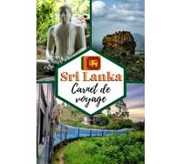 Sri Lanka Carnet de voyage: Cahier de voyage pour organiser, planifier et garder vos souvenirs de vacances au Sri Lanka. Cadeau idéal pour les ... les personnes qui veulent découvrir le monde.