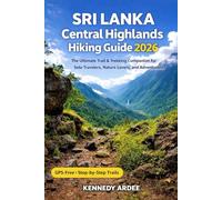 SRI LANKA CENTRAL HIGHLANDS HIKING GUIDE 2026: The Ultimate Trail & Trekking Companion for Solo Travelers, Nature Lovers, and Adventurers