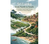 Sri Lanka from North to South: A Complete Travel Guide Through the Island's Diverse Regions