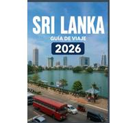 SRI LANKA GUÍA DE VIAJE 2026: Tu atajo hacia momentos memorables